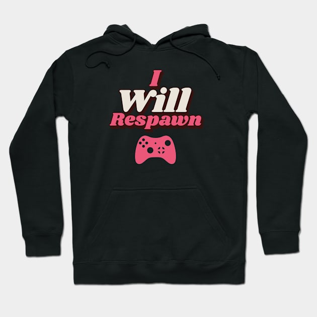 I Will Respawn Hoodie by Atticus Ink Designs